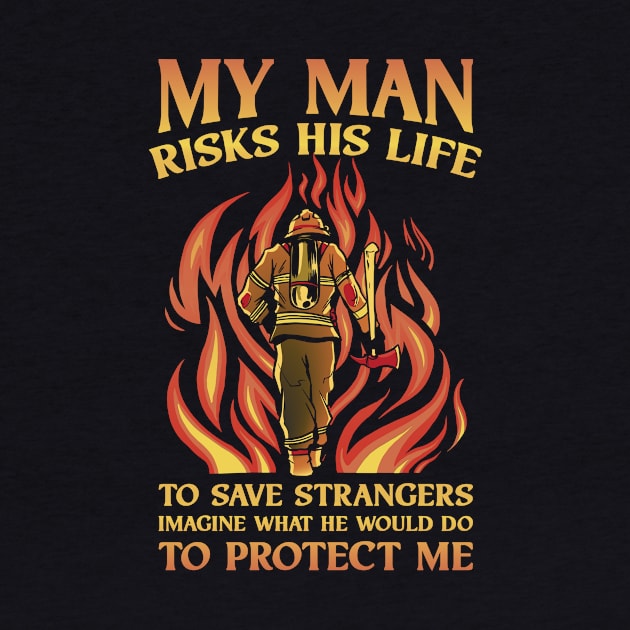 My Man Risks His Life Funny Firefighter Gift by CatRobot